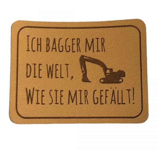Kunstleder Patch mit Ich bagger mir die Welt, wie sie mir gefällt